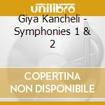 Giya Kancheli - Symphonies 1 & 2 cd