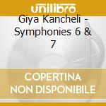 Giya Kancheli - Symphonies 6 & 7 cd
