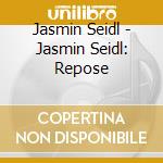 Jasmin Seidl - Jasmin Seidl: Repose cd musicale
