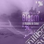Steve Last's Bloom - A Ripple In Time cd