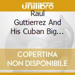 Raul Guttierrez And His Cuban Big Band - Prado.. Vive! cd