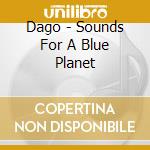 Dago - Sounds For A Blue Planet cd