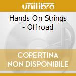 Hands On Strings - Offroad cd