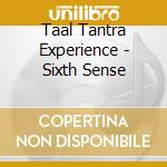 Taal Tantra Experience - Sixth Sense cd