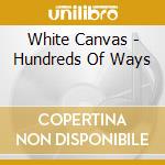 White Canvas - Hundreds Of Ways cd musicale di White Canvas