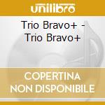 Trio Bravo+ - Trio Bravo+ cd