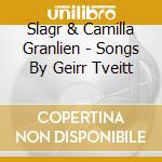 Slagr & Camilla Granlien - Songs By Geirr Tveitt cd musicale di Slagr & Camilla Granlien