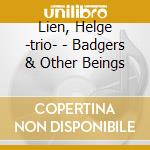 Lien, Helge -trio- - Badgers & Other Beings cd musicale di Lien, Helge