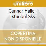 Gunnar Halle - Istanbul Sky cd musicale di Gunnar Halle