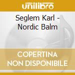Seglem Karl - Nordic Balm cd musicale di Seglem Karl