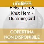 Helge Lien & Knut Hem - Hummingbird cd musicale di Helge Lien & Knut Hem