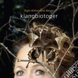 Ruth Wilhelmine Meyer - Klangbiotoper cd musicale di Ruth Wilhelmine Meyer
