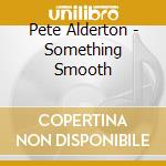 Pete Alderton - Something Smooth cd
