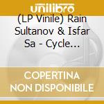 (LP Vinile) Rain Sultanov & Isfar Sa - Cycle /180G Vinyl lp vinile di Rain Sultanov & Isfar Sa