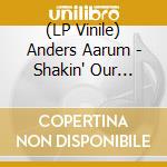 (LP Vinile) Anders Aarum - Shakin' Our Souls