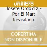 Josete Ordo?Ez - Por El Mar: Revisitado cd