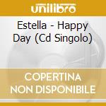 Estella - Happy Day (Cd Singolo) cd