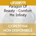 Paragon Of Beauty - Comfort Me Infinity cd