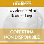 Loveless - Star Rover -Digi- cd musicale di Loveless