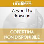 A world to drown in cd musicale