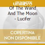 Of The Wand And The Moon - Lucifer cd