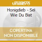 Honigdieb - Sei Wie Du Bist cd