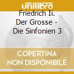 Friedrich Ii. Der Grosse - Die Sinfonien 3 cd musicale di Friedrich Ii. Der Grosse
