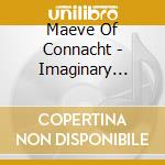 Maeve Of Connacht - Imaginary Tales cd musicale