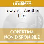 Lowpaz - Another Life cd
