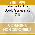 Shamall - The Book Genesis (2 Cd) cd