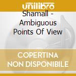 Shamall - Ambiguous Points Of View cd