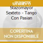 Stazomayor Sexteto - Tango Con Pasian