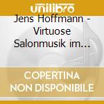 Jens Hoffmann - Virtuose Salonmusik im Kreise um Franz Liszt cd musicale di Jens Hoffmann