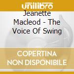Jeanette Macleod - The Voice Of Swing cd musicale di Jeanette Macleod