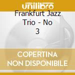 Frankfurt Jazz Trio - No 3 cd musicale di Frankfurt Jazz Trio