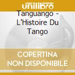 Tanguango - L'Histoire Du Tango cd