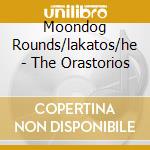 Moondog Rounds/lakatos/he - The Orastorios cd