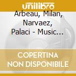 Arbeau, Milan, Narvaez, Palaci - Music For Emperor Charles V cd