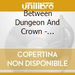 Between Dungeon And Crown - Compagnia Di Punto / Various cd musicale di Between Dungeon And Crown