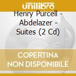 Henry Purcell - Abdelazer - Suites (2 Cd) cd