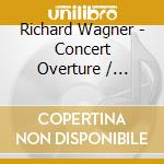 Richard Wagner - Concert Overture / Wesendonck Lieder / Symphony In C cd musicale di Richard Wagner