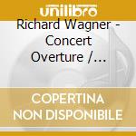 Richard Wagner - Concert Overture / Wesendonck Lieder / Symphony In C cd