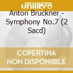 Anton Bruckner - Symphony No.7 (2 Sacd) cd musicale di Bruckner, Anton