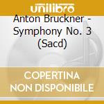 Anton Bruckner - Symphony No. 3 (Sacd) cd musicale di Bruckner, Anton