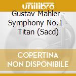 Gustav Mahler - Symphony No.1 - Titan (Sacd) cd musicale di Mahler, Gustav
