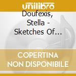 Doufexis, Stella - Sketches Of Greece - Songs For Mezzo/Piano cd