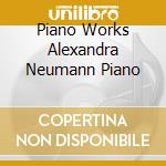 Piano Works Alexandra Neumann Piano cd
