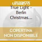 True Light - Berlin Christmas Concert / Various (Sacd) cd musicale di Various Composers