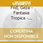 Frid, Geza - Fantasia Tropica - Amaryllis Quartet cd