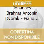 Johannes Brahms Antonin Dvorak - Piano Quintets cd musicale di Antonin Dvorak / Johannes Brhams